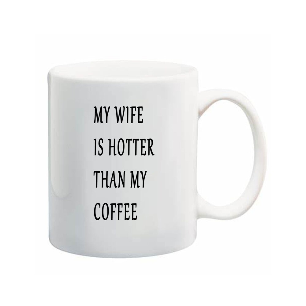 My Wife Is Hotter Than My Coffee Black Mug 11oz - Funny Gift For Your Wife
